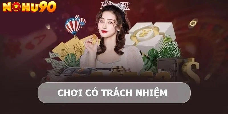 Nội dung của chính sách chơi có trách nhiệm tại nohu90