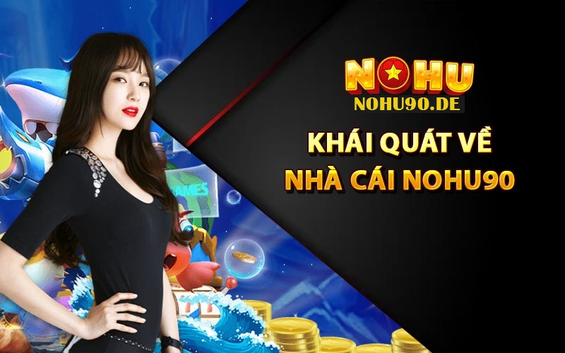 Giới thiệu sơ lượt về nhà cái nohu90