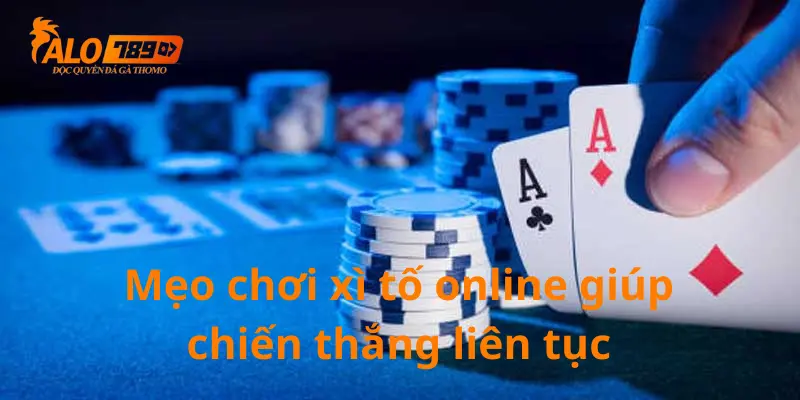 Mẹo chơi xì tố online giúp chiến thắng liên tục 